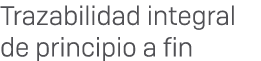 Trazabilidad integral de principio a fin