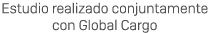 Estudio realizado conjuntamente con Global Cargo