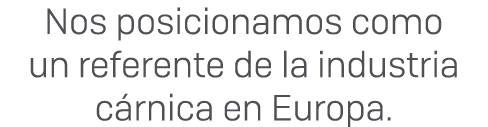 Nos posicionamos como un referente de la industria c rnica en Europa.
