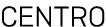 CENTRO