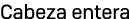 Cabeza entera