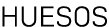 HUESOS