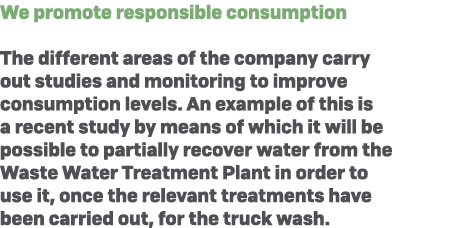 We promote responsible consumption The different areas of the company carry out studies and monitoring to improve con...