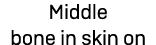 Middle bone in skin on