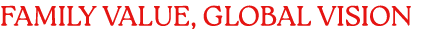 FAMILY VALUE, GLOBAL VISION